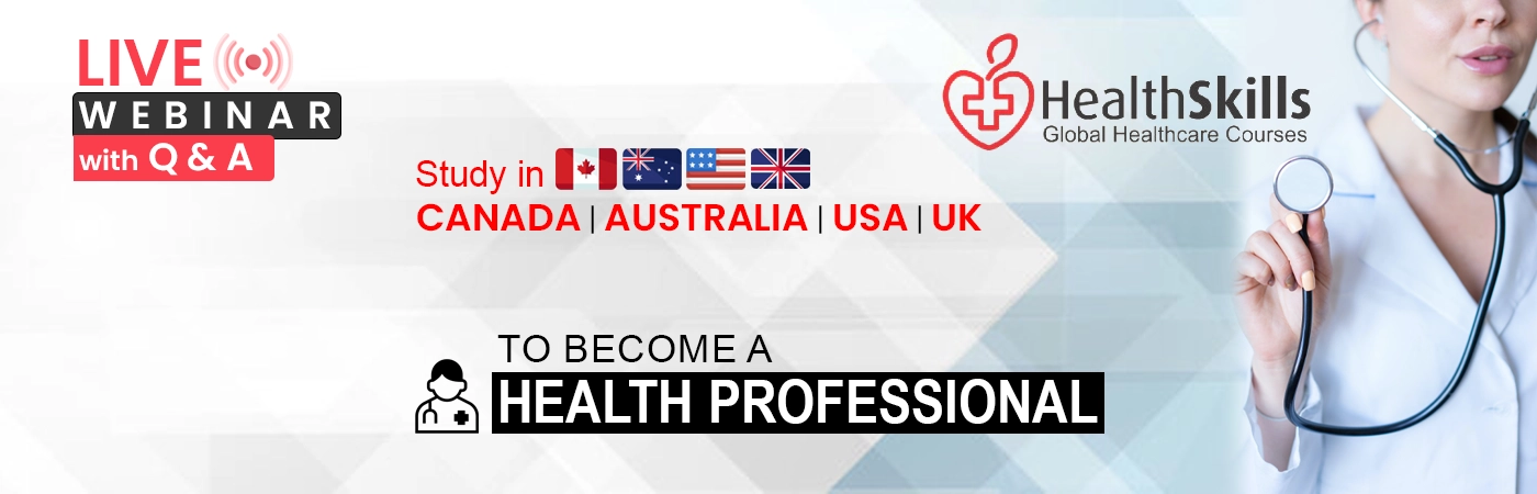 Live Webinar - Study in Canada , Australia , UK & USA to be a Health Professional